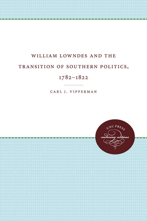 Book cover of William Lowndes and the Transition of Southern Politics, 1782-1822