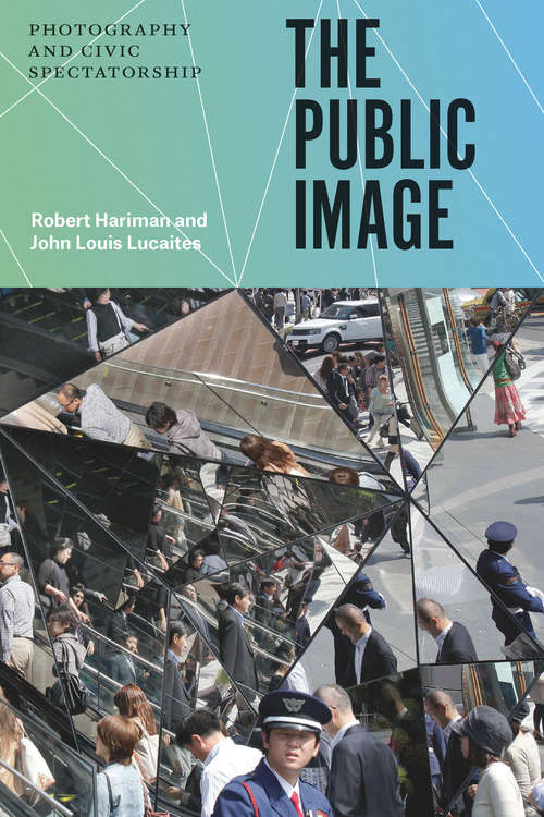 Book cover of The Public Image: Photography and Civic Spectatorship