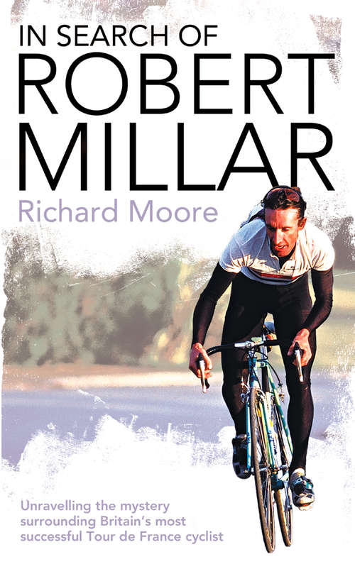 Book cover of In Search of Robert Millar: Unravelling the Mystery Surrounding Britain’s Most Successful Tour de France Cyclist (ePub edition)