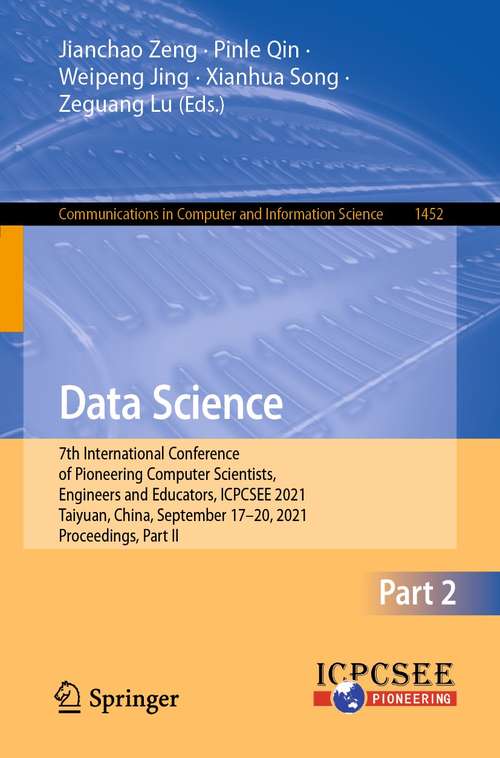 Book cover of Data Science: 7th International Conference of Pioneering Computer Scientists, Engineers and Educators, ICPCSEE 2021, Taiyuan, China, September 17–20, 2021, Proceedings, Part II (1st ed. 2021) (Communications in Computer and Information Science #1452)