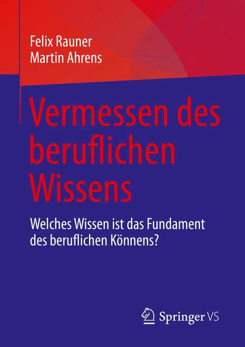 Book cover of Vermessen des beruflichen Wissens: Welches Wissen ist das Fundament des beruflichen Könnens? (1. Aufl. 2021)