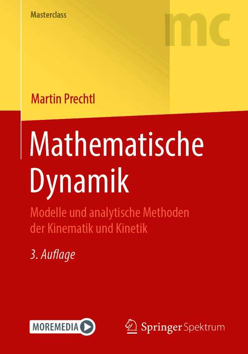 Book cover of Mathematische Dynamik: Modelle und analytische Methoden der Kinematik und Kinetik (3. Aufl. 2021) (Masterclass)