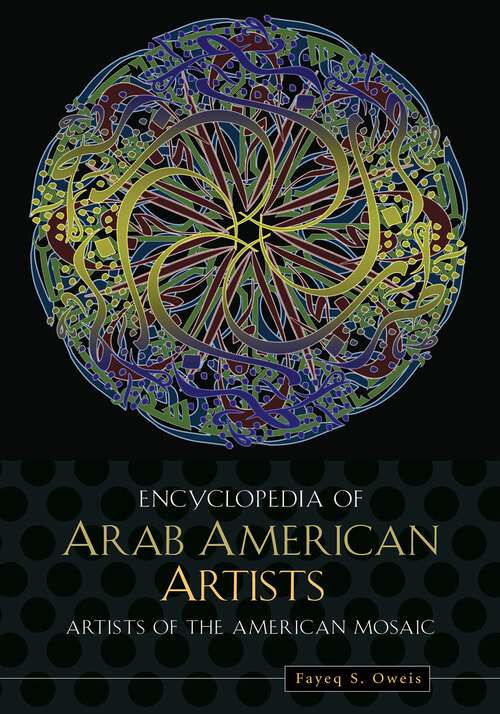 Book cover of Encyclopedia of Arab American Artists (Artists of the American Mosaic)