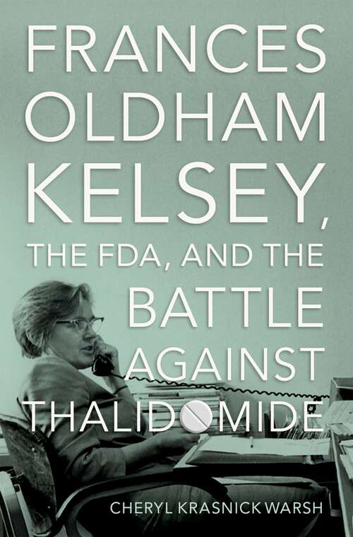 Book cover of Frances Oldham Kelsey, the FDA, and the Battle against Thalidomide