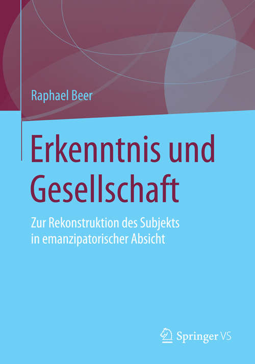 Book cover of Erkenntnis und Gesellschaft: Zur Rekonstruktion des Subjekts in emanzipatorischer Absicht (2016)