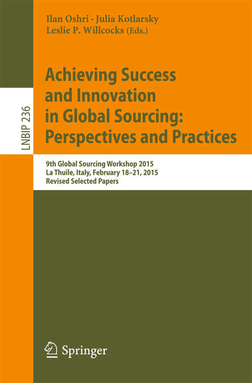 Book cover of Achieving Success and Innovation in Global Sourcing: 9th Global Sourcing Workshop 2015, La Thuile, Italy, February 18-21, 2015, Revised Selected Papers (1st ed. 2015) (Lecture Notes in Business Information Processing #236)
