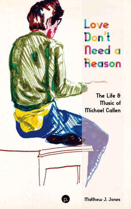 Book cover of Love Don't Need a Reason: The Life & Music of Michael Callen