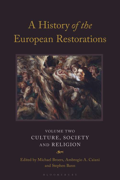 Book cover of A History of the European Restorations: Culture, Society and Religion (International Library Of Historical Studies)