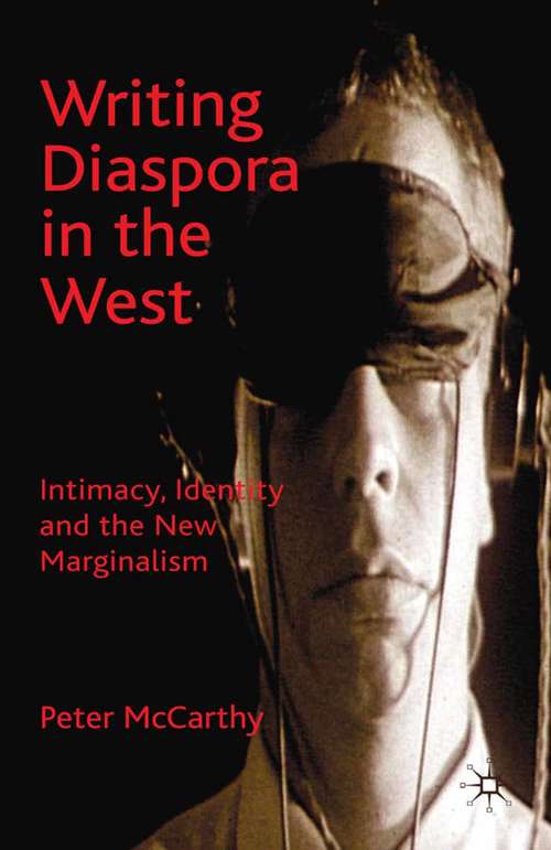Book cover of Writing Diaspora in the West: Intimacy, Identity and the New Marginalism (2009)
