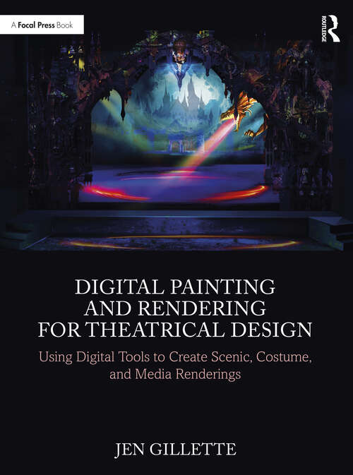 Book cover of Digital Painting and Rendering for Theatrical Design: Using Digital Tools to Create Scenic, Costume, and Media Renderings