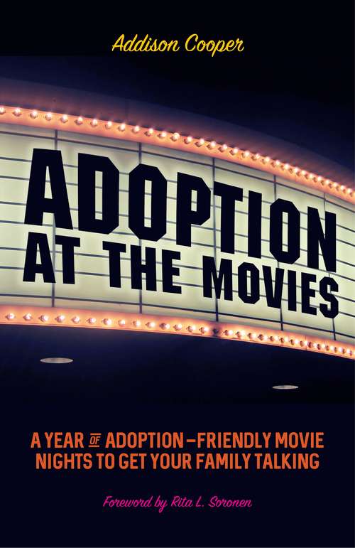Book cover of Adoption at the Movies: A Year of Adoption-Friendly Movie Nights to Get Your Family Talking (PDF)