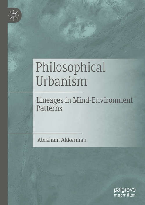 Book cover of Philosophical Urbanism: Lineages in Mind-Environment Patterns (1st ed. 2019)