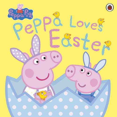 Book cover of Peppa Pig: Peppa Loves Easter (Peppa Pig)