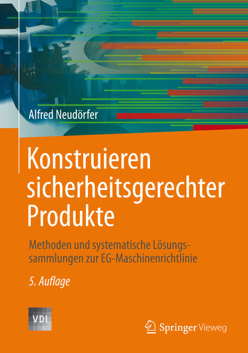 Book cover of Konstruieren sicherheitsgerechter Produkte: Methoden und systematische Lösungssammlungen zur EG-Maschinenrichtlinie (5. Aufl. 2013) (VDI-Buch)
