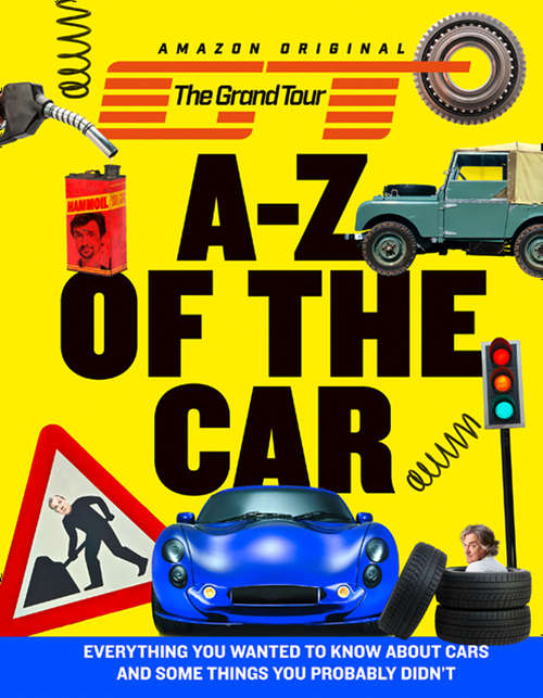 Book cover of The Grand Tour A-Z of the Car: Everything You Wanted To Know About Cars And Some Things You Probably Didn't (ePub edition)