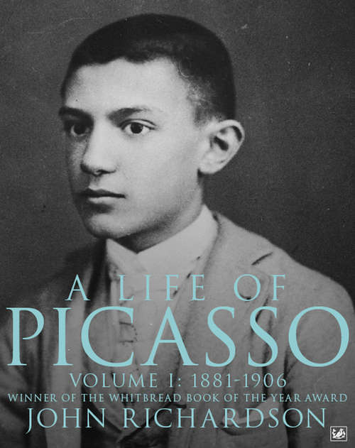 Book cover of A Life Of Picasso Volume I: 1881-1906