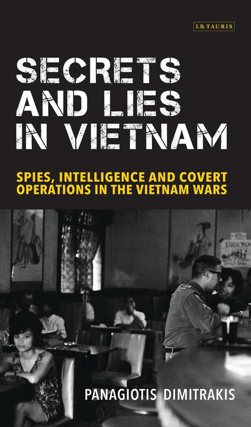 Book cover of Secrets and Lies in Vietnam: Spies, Intelligence and Covert Operations in the Vietnam Wars (International Library of Twentieth Century History)
