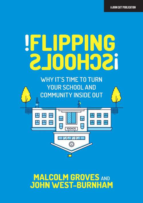 Book cover of Flipping Schools: Why it's time to turn your school and community inside out