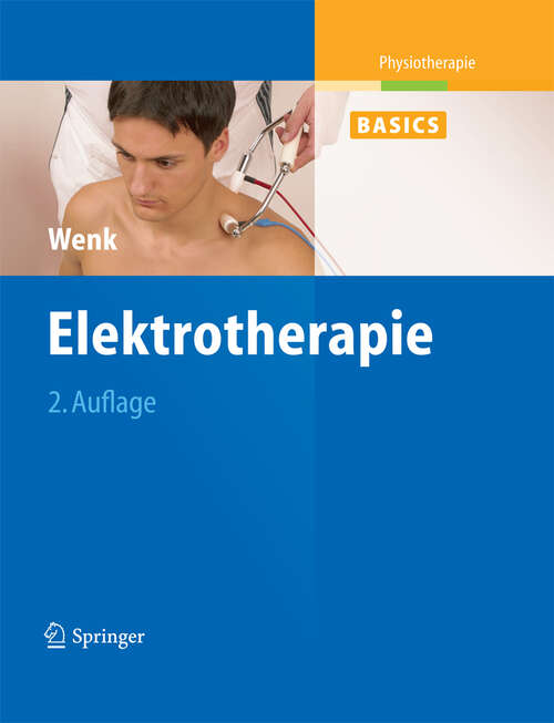 Book cover of Elektrotherapie (2. Aufl. 2011) (Physiotherapie Basics)