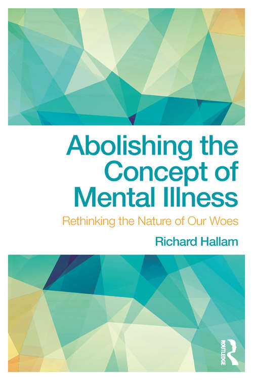 Book cover of Abolishing the Concept of Mental Illness: Rethinking the Nature of Our Woes