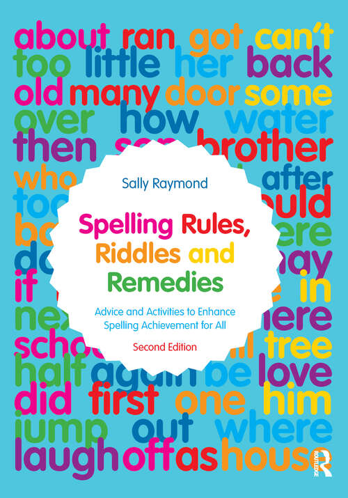 Book cover of Spelling Rules, Riddles and Remedies: Advice and Activities to Enhance Spelling Achievement for All (2)