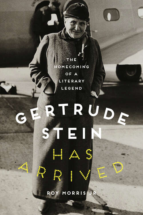 Book cover of Gertrude Stein Has Arrived: The Homecoming of a Literary Legend