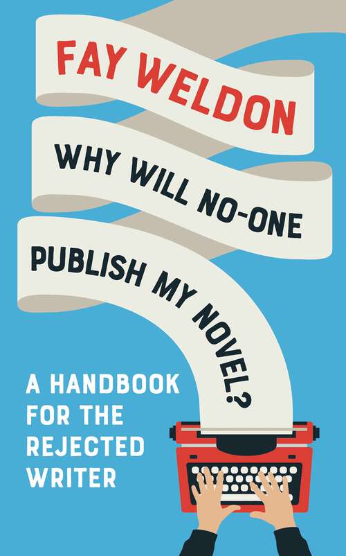 Book cover of Why Will No-One Publish My Novel?: A Handbook for the Rejected Writer
