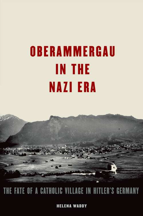 Book cover of Oberammergau in the Nazi Era: The Fate of a Catholic Village in Hitler's Germany