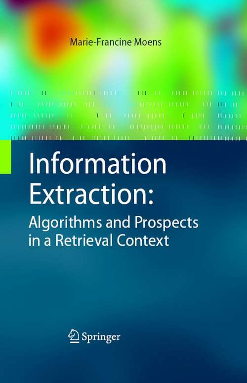 Book cover of Information Extraction: Algorithms and Prospects in a Retrieval Context (2006) (The Information Retrieval Series #21)