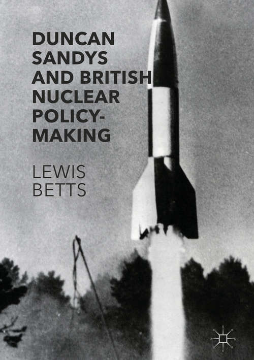Book cover of Duncan Sandys and British Nuclear Policy-Making (1st ed. 2016)