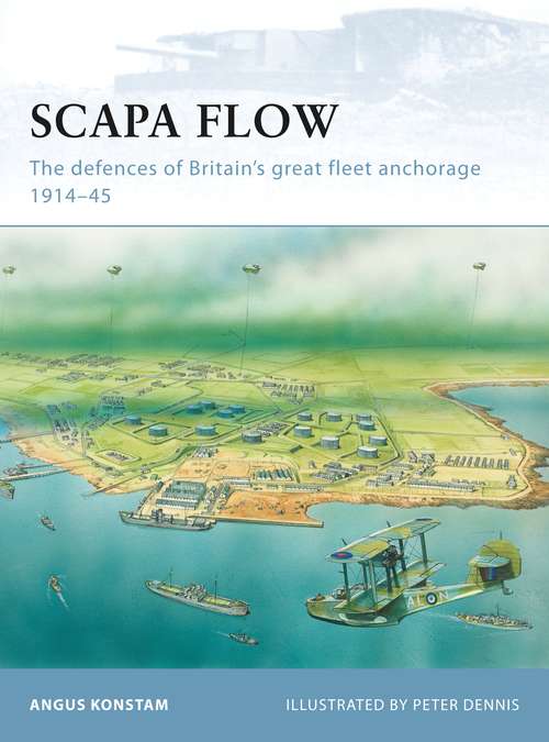 Book cover of Scapa Flow: The defences of Britain’s great fleet anchorage 1914–45 (Fortress)