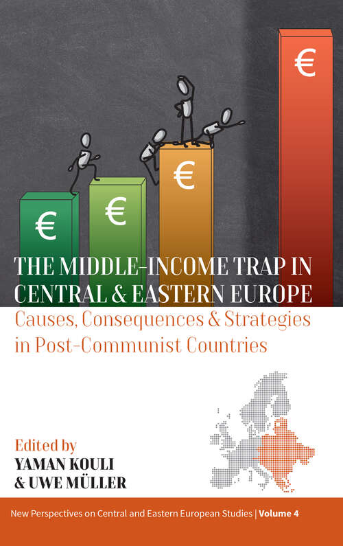Book cover of The Middle-Income Trap in Central and Eastern Europe: Causes, Consequences and Strategies in Post-Communist Countries (New Perspectives on Central and Eastern European Studies #4)