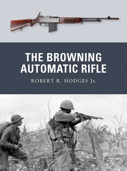 Book cover of The Browning Automatic Rifle (Weapon #15)