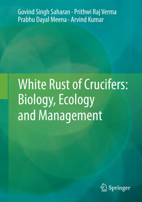 Book cover of White Rust of Crucifers: Biology, Ecology and Management (2014)
