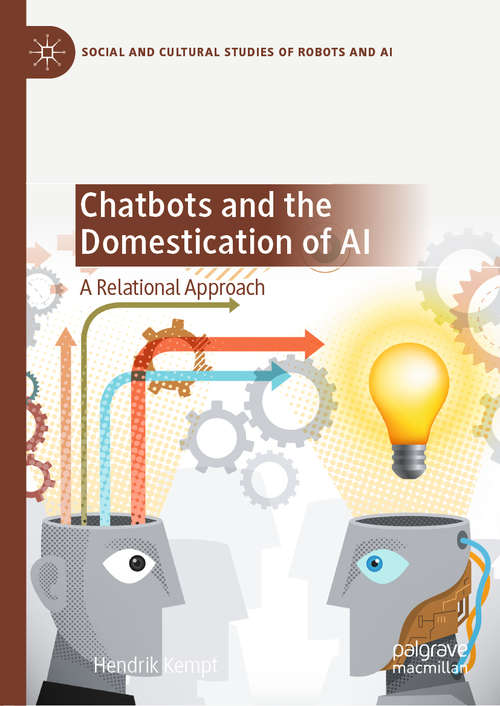 Book cover of Chatbots and the Domestication of AI: A Relational Approach (1st ed. 2020) (Social and Cultural Studies of Robots and AI)