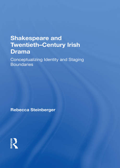Book cover of Shakespeare and Twentieth-Century Irish Drama: Conceptualizing Identity and Staging Boundaries