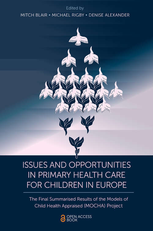Book cover of Issues and Opportunities in Primary Health Care for Children in Europe: The Final Summarised Results of the Models of Child Health Appraised (MOCHA) Project