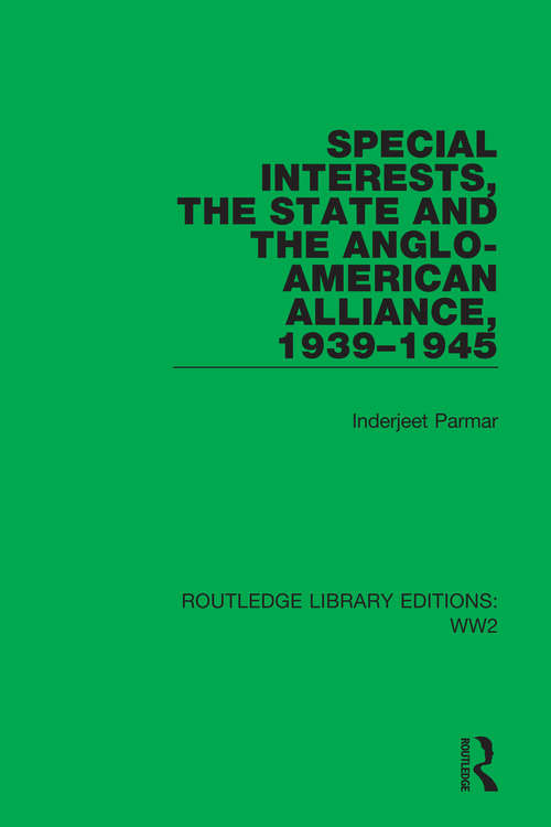 Book cover of Special Interests, the State and the Anglo-American Alliance, 1939–1945 (Routledge Library Editions: WW2 #32)