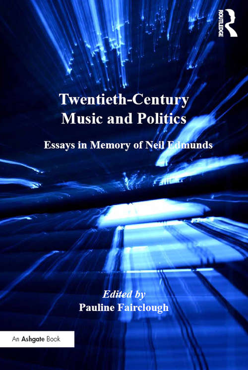 Book cover of Twentieth-Century Music and Politics: Essays in Memory of Neil Edmunds