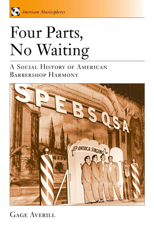 Book cover of Four Parts, No Waiting: A Social History of American Barbershop Quartet (American Musicspheres #1)