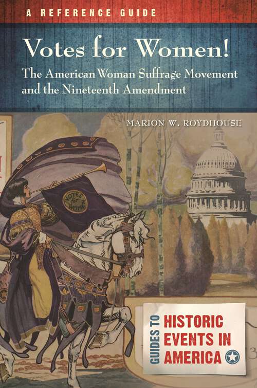 Book cover of Votes for Women! The American Woman Suffrage Movement and the Nineteenth Amendment: A Reference Guide (Guides to Historic Events in America)