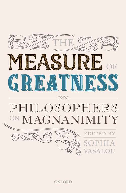 Book cover of The Measure of Greatness: Philosophers on Magnanimity (Mind Association Occasional Series)