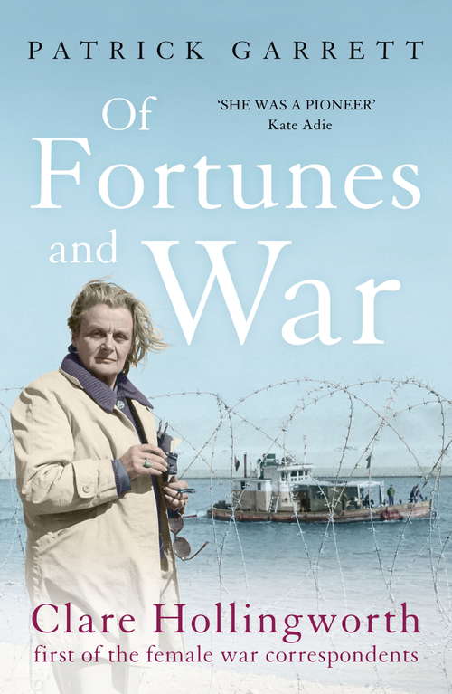 Book cover of Of Fortunes and War: Clare Hollingworth, first of the female war correspondents