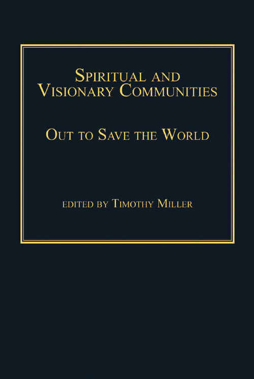 Book cover of Spiritual and Visionary Communities: Out to Save the World (Routledge Inform Series on Minority Religions and Spiritual Movements)