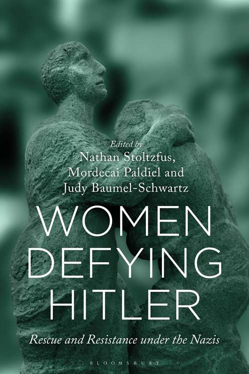 Book cover of Women Defying Hitler: Rescue and Resistance under the Nazis