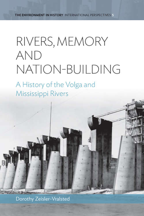Book cover of Rivers, Memory, And Nation-building: A History of the Volga and Mississippi Rivers (Environment in History: International Perspectives #5)