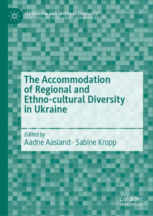 Book cover of The Accommodation of Regional and Ethno-cultural Diversity in Ukraine (1st ed. 2021) (Federalism and Internal Conflicts)