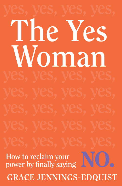 Book cover of The Yes Woman: How to reclaim your power by finally saying NO