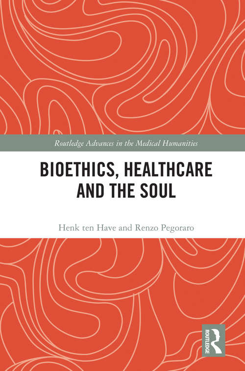 Book cover of Bioethics, Healthcare and the Soul (Routledge Advances in the Medical Humanities)