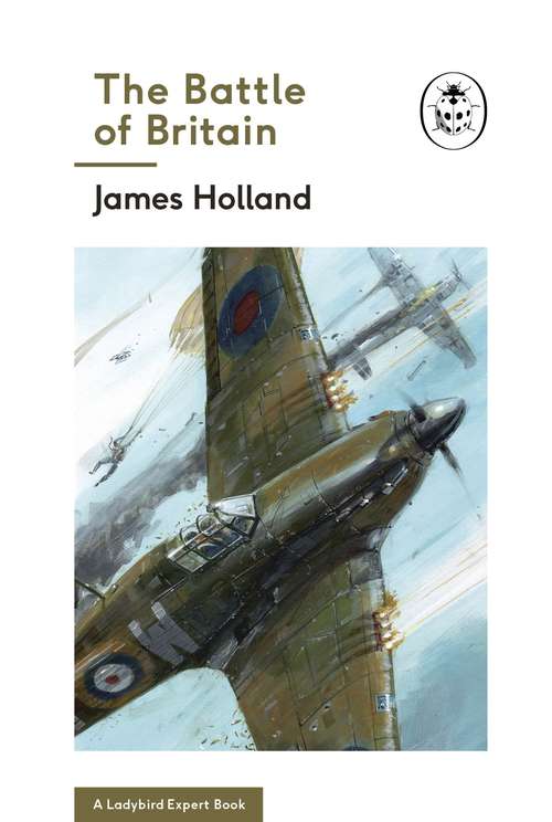 Book cover of The Battle of Britain: Five Months That Changed History; May-october 1940 (The Ladybird Expert Series)